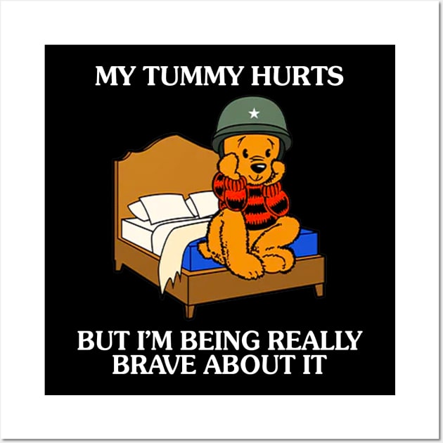 My Tummy Hurts But I'm Being Really Brave About It Bear funny saying Wall Art by Drawings Star